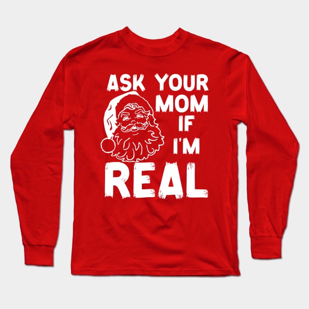 Ask-Your-Mom-If-I'm-Real Long Sleeve T-Shirt by Junalben Mamaril